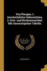 Von Pinzgau. 1. Geschichtliche Uebersichten. 2. Orte- und Kirchenmatrikel. Mit chronologisher Tabelle. - Duerlinger J