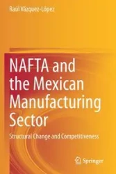 NAFTA and the Mexican Manufacturing Sector - Vázquez-López Raúl