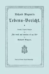 Richard Wagner's Lebens-Bericht. Deutsche Original-Ausgabe Von the Work and Mission of My Life by Richard Wagner. Facsimile of 1884 Edition, in German - Richard Wagner