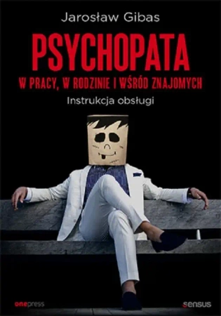 Psychopata w pracy w rodzinie i wśród znajomych - Jarosław Gibas