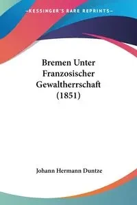 Bremen Unter Franzosischer Gewaltherrschaft (1851) - Duntze Johann Hermann