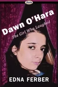 Dawn O'Hara, the Girl Who Laughed - Edna Ferber