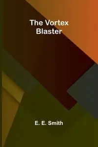 The Vortex Blaster - E. Smith E.