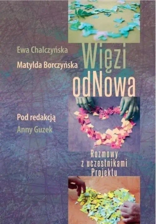 Więzi odNowa - Ewa Chalczyńska, Matylda Borczyńska, red. Guzek A