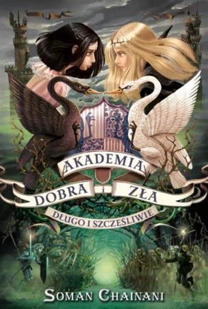 Akademia dobra i zła T.3 Długo i szczęśliwie - Soman Chainani, Małgorzata Kaczarowska
