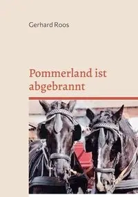 Pommerland ist abgebrannt - Gerhard Roos