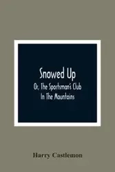 Snowed Up - Harry Castlemon