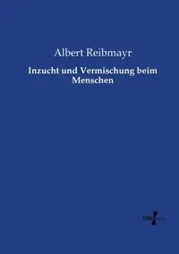 Inzucht und Vermischung beim Menschen - Albert Reibmayr