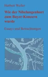 Wie der Nibelungenhort zum Bayer-Konzern wurde - Herbert Weiler