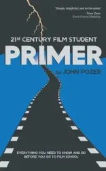 21st Century Film Student PRIMER - John Pozer