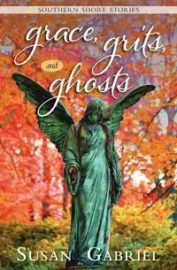 Grace, Grits and Ghosts - Gabriel Susan