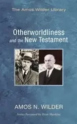 Otherworldliness and the New Testament - Amos N. Wilder