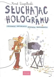 Słuchając hologramu. Cielesność wirtualnych... - Konrad Sierzputowski