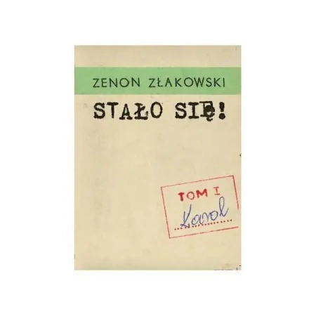 Stało się! T.1 Karol - Zenon Złakowski