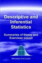 Descriptive and Inferential Statistics - Summaries of theory and Exercises solved - Mercedes Orús Lacort