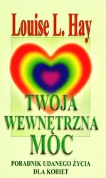Twoja wewnętrzna moc. Poradnik udanego życia... - Louise L. Hay