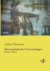 Thermochemische Untersuchungen - Julius Thomsen