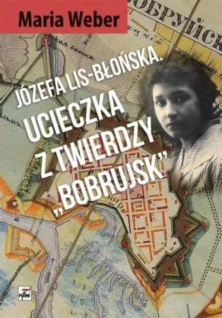 Ucieczka z Twierdzy Bobrujsk - Maria Weber