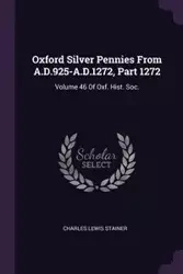 Oxford Silver Pennies From A.D.925-A.D.1272, Part 1272 - Charles Lewis Stainer