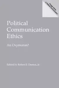 Political Communication Ethics - Denton Robert