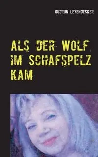 Als der Wolf im Schafspelz kam - Gudrun Leyendecker