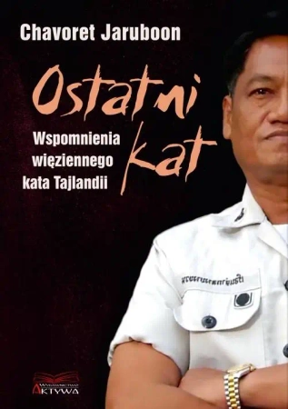 Ostatni kat. Wspomnienia więziennego kata Tajlandi - Chavoret Jaruboon, Nicola Pierce