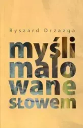 Myśli malowane słowem - Ryszard Drzazga