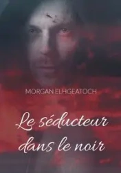 Le séducteur dans le noir - Morgan Elhgeatoch