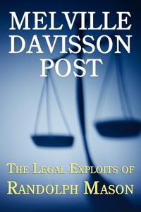 The Legal Exploits of Randolph Mason - Post Melville Davisson