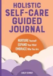 Holistic Self-Care Guided Journal - Carley Schweet
