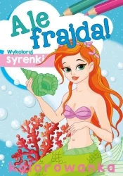 Ale frajda! Wykoloruj syrenki - praca zbiorowa