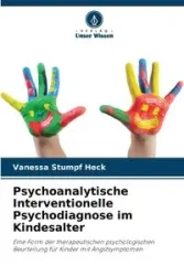 Psychoanalytische Interventionelle Psychodiagnose im Kindesalter - Vanessa Stumpf Heck