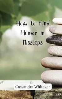 How to Find Humor in Missteps - Cassandra Whitaker