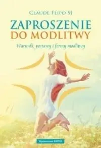 Zaproszenie do modlitwy. Warunki, postawy... - Claude Flipo SJ
