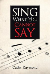 Sing What You Cannot Say - Raymond Cathy