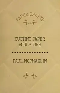 Cutting Paper Sculpture - Paul McPharlin
