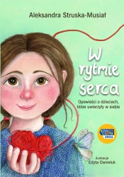 W rytmie serca. Opowieści o dzieciach, które... - Aleksandra Struska -Musiał