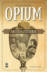 Opium. Krótka historia w.2 - Thomas Dormandy