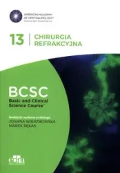 Chirurgia refrakcyjna. BCSC 13. SERIA BASIC AND CLINICAL SCIENCE COURSE - Rękas M., Wierzbowska J
