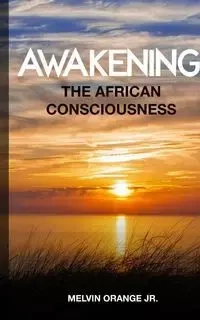 Awakening The African Consciousness - Melvin Orange