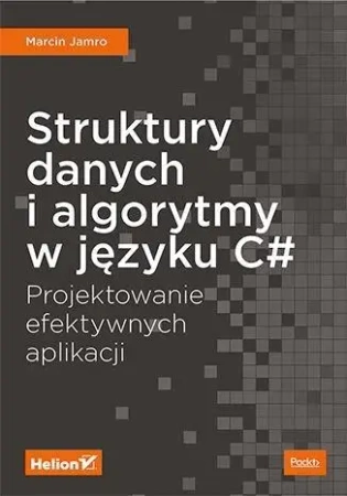 Struktury danych i algorytmy w języku C#. Projektowanie efektywnych aplikacji - Marcin Jamro
