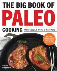 The Big Book of Paleo Cooking - Angela Blanchard