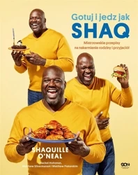 Gotuj i jedz jak Shaq. Mistrzowskie przepisy na na - Shaquille O'Neal, Rachel Holtzman, Matthew Silver