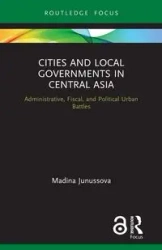 Cities and Local Governments in Central Asia - Junussova Madina