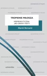 Tropienie Miłosza. Hermeneutyczna bio-grafia... - Marek Bernacki