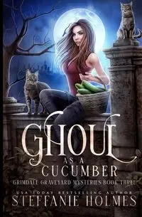 Ghoul as a Cucumber - Steffanie Holmes