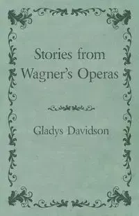 Stories from Wagner's Operas - Gladys Davidson