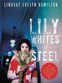 Lily Whites of Steel - Lindsay Evelyn Hamilton
