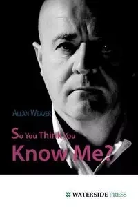 So You Think You Know Me? - Allan Weaver