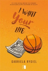 I want your life - Gabriela Rygiel